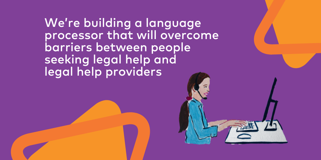 We're building a language processor that will overcome barriers between people seeking legal help and legal help providers