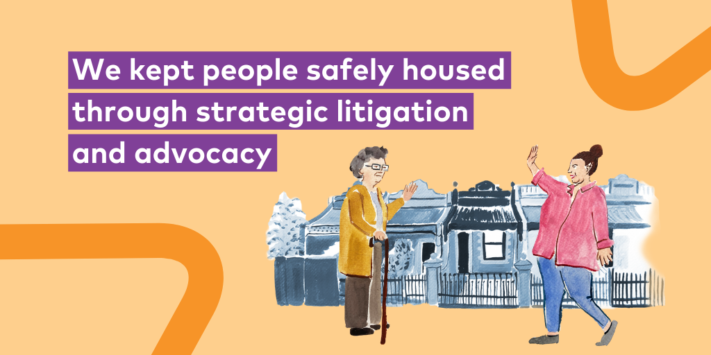 We kept people safely housed through strategic litigation and advocacy