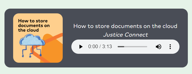 Audio player titled “How to store documents on the cloud” by Justice Connect, with a play button and a total duration of 3 minutes and 13 seconds.